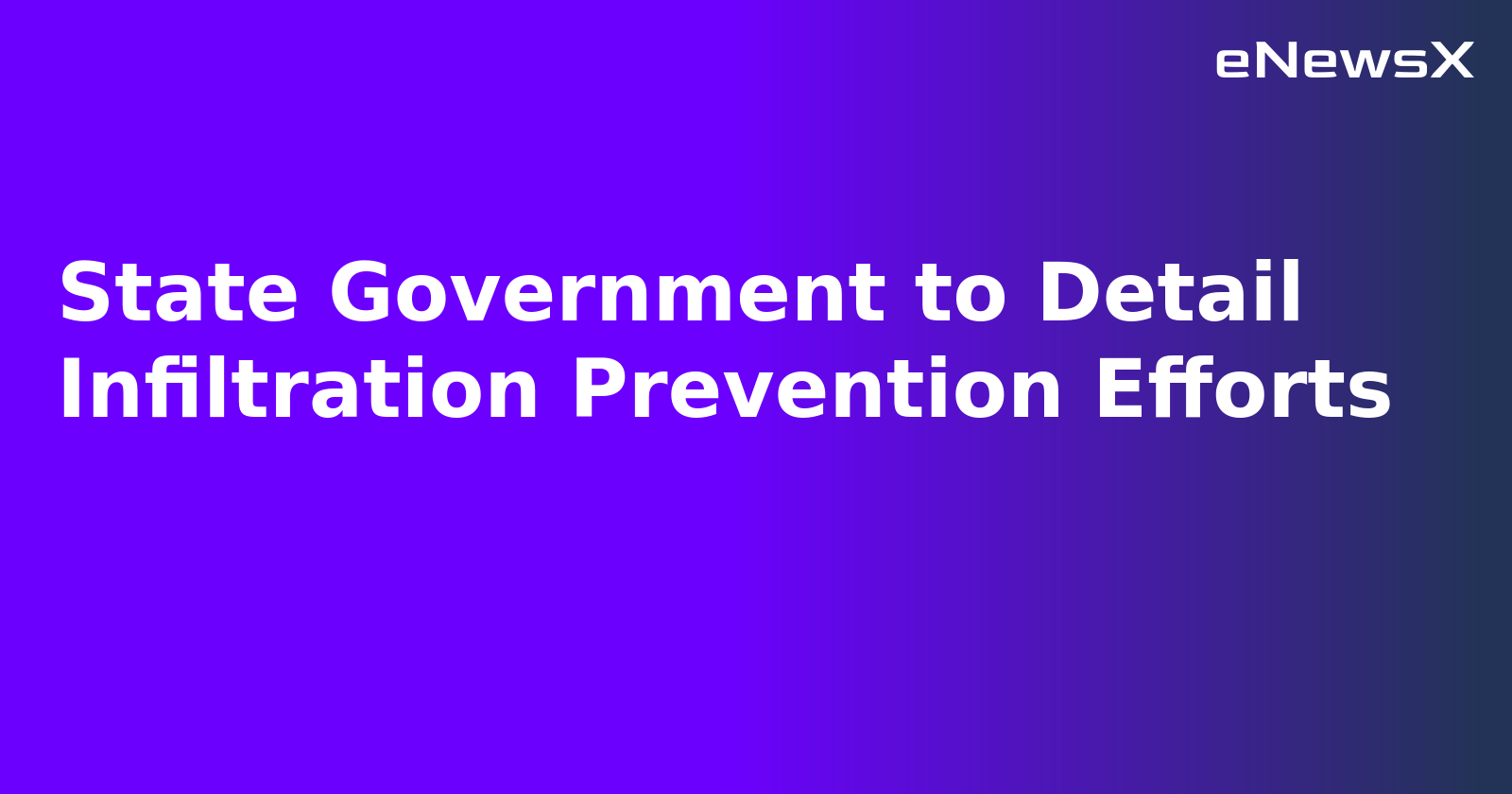 State Government to Detail Infiltration Prevention Efforts.webp