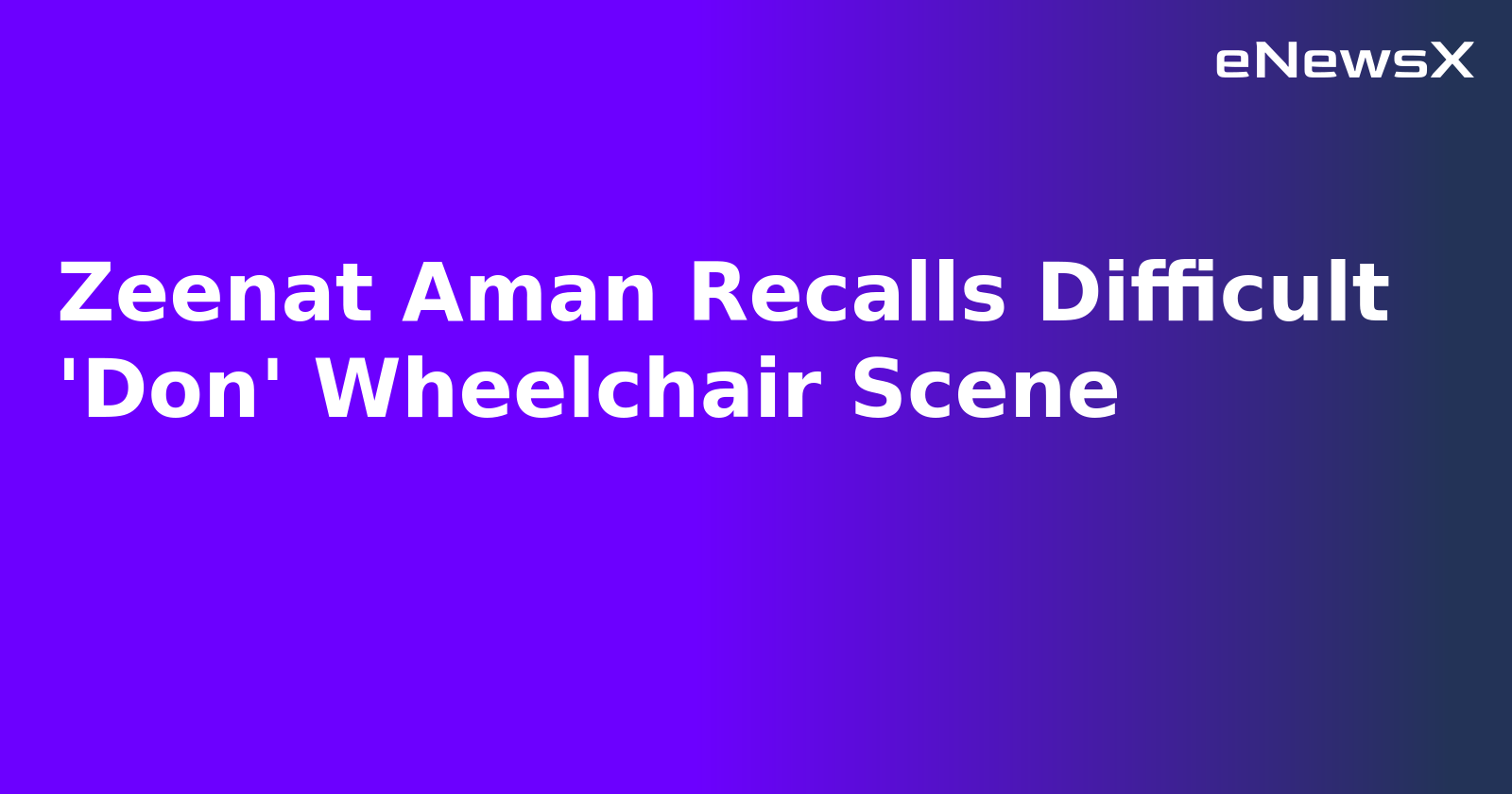 Zeenat Aman Recalls Difficult 'Don' Wheelchair Scene
