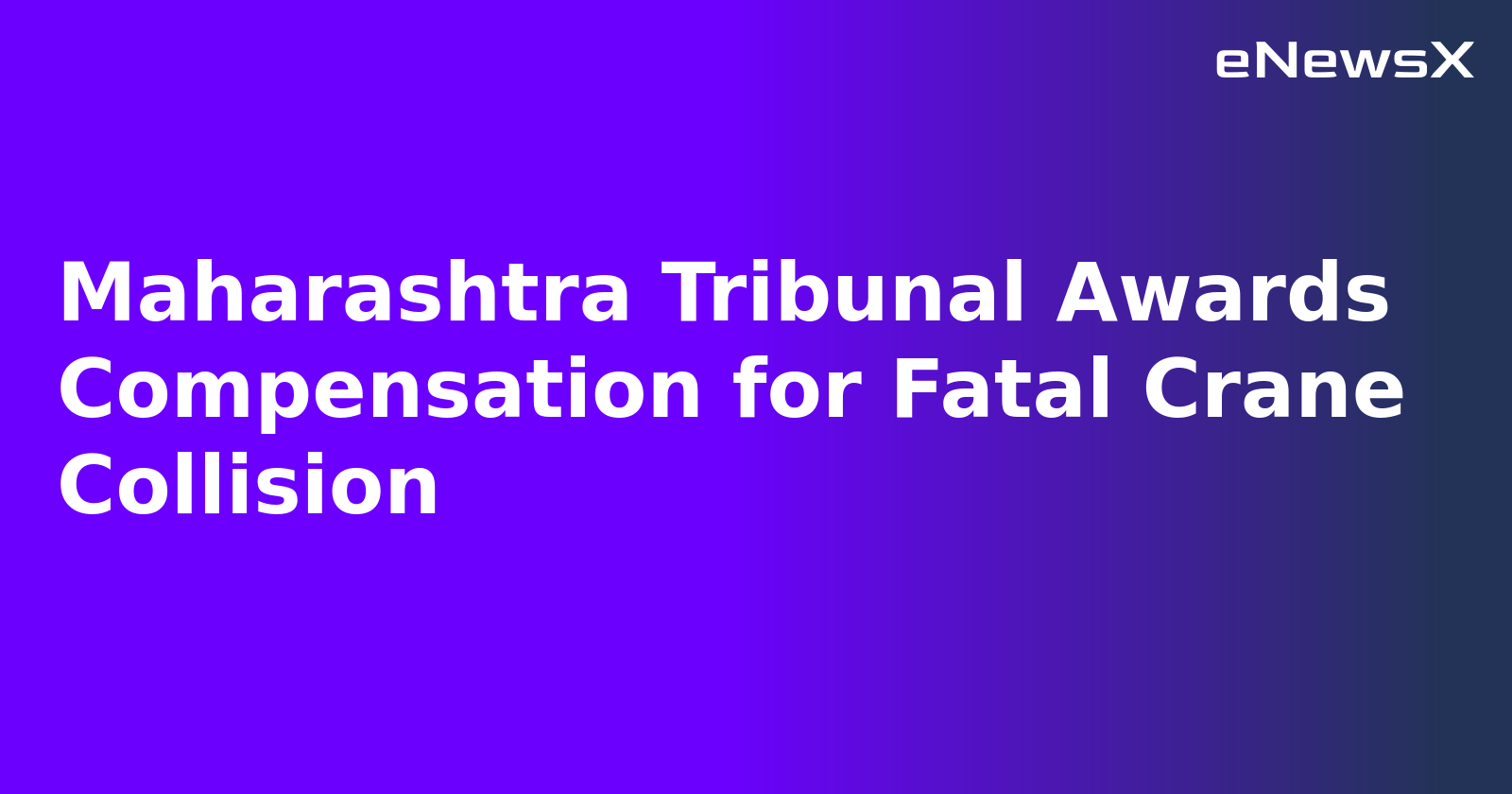 Maharashtra Tribunal Awards Compensation for Fatal Crane Collision