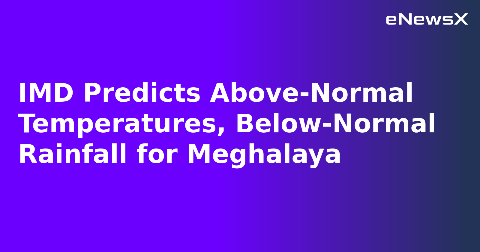 IMD Predicts Above-Normal Temperatures, Below-Normal Rainfall for Meghalaya.webp