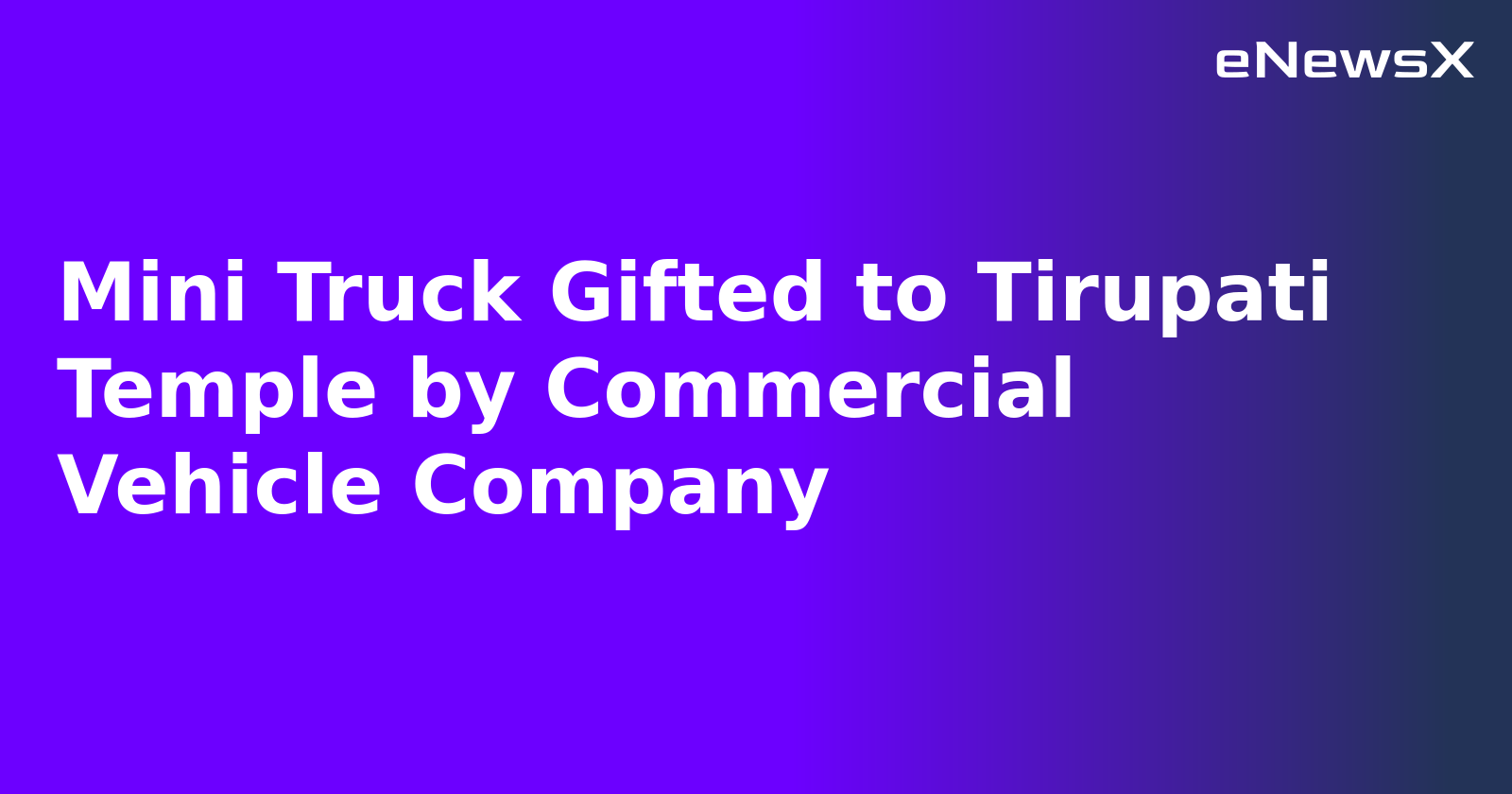 Mini Truck Gifted to Tirupati Temple by Commercial Vehicle Company.webp
