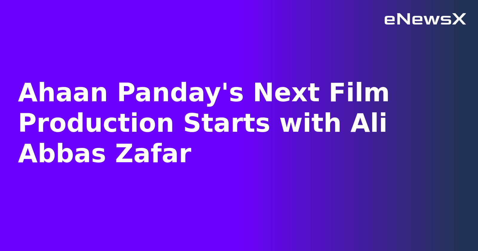 Ahaan Panday's Next Film Production Starts with Ali Abbas Zafar.webp