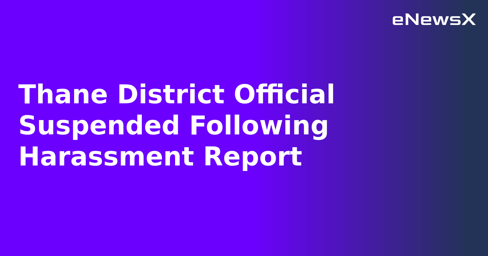Thane District Official Suspended Following Harassment Report.webp Thane District Official Suspended Following Harassment Report.webp
