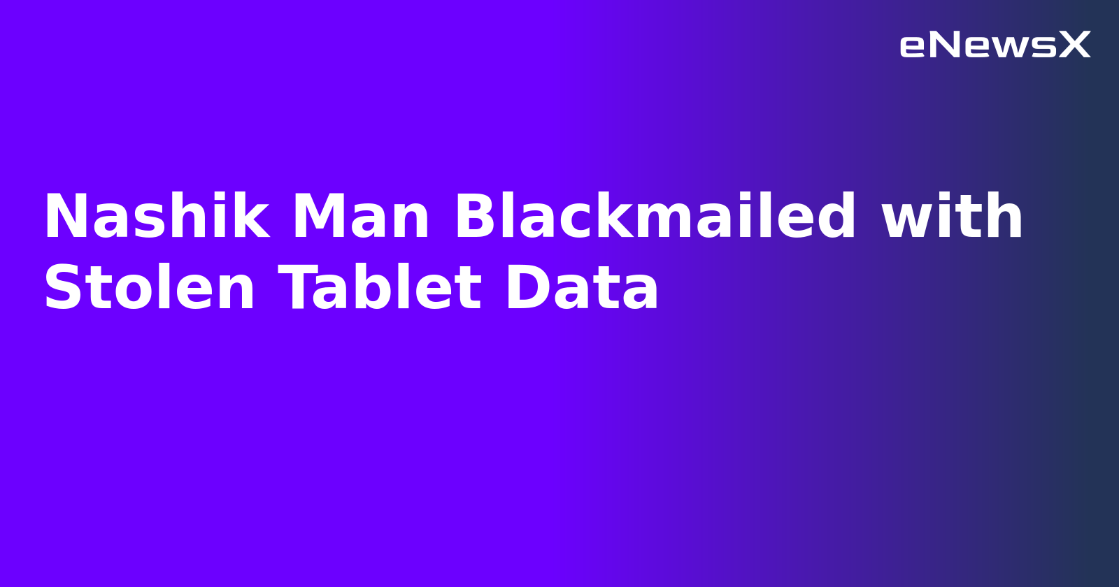 Nashik Man Blackmailed with Stolen Tablet Data.webp