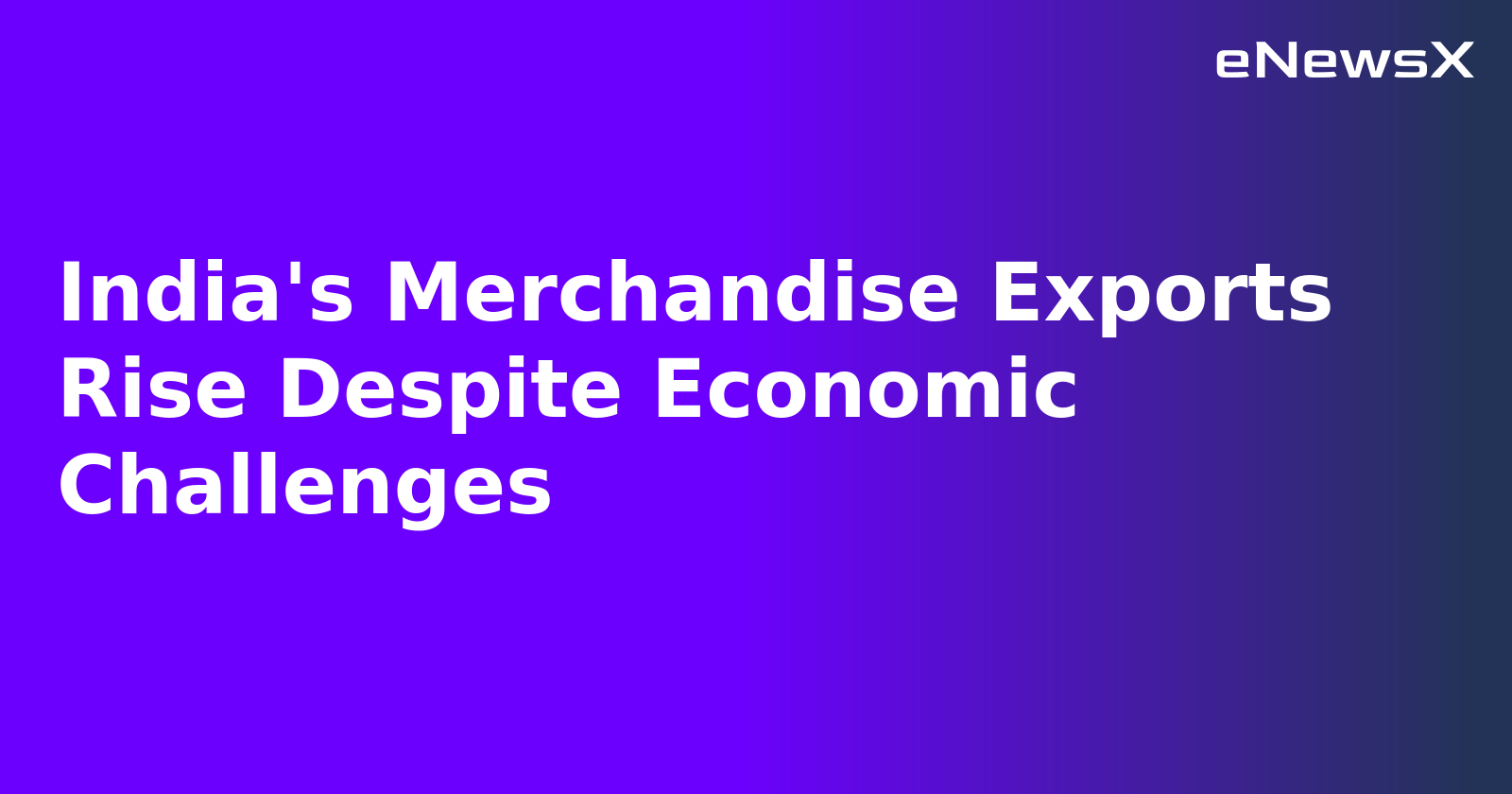 India's Merchandise Exports Rise Despite Economic Challenges