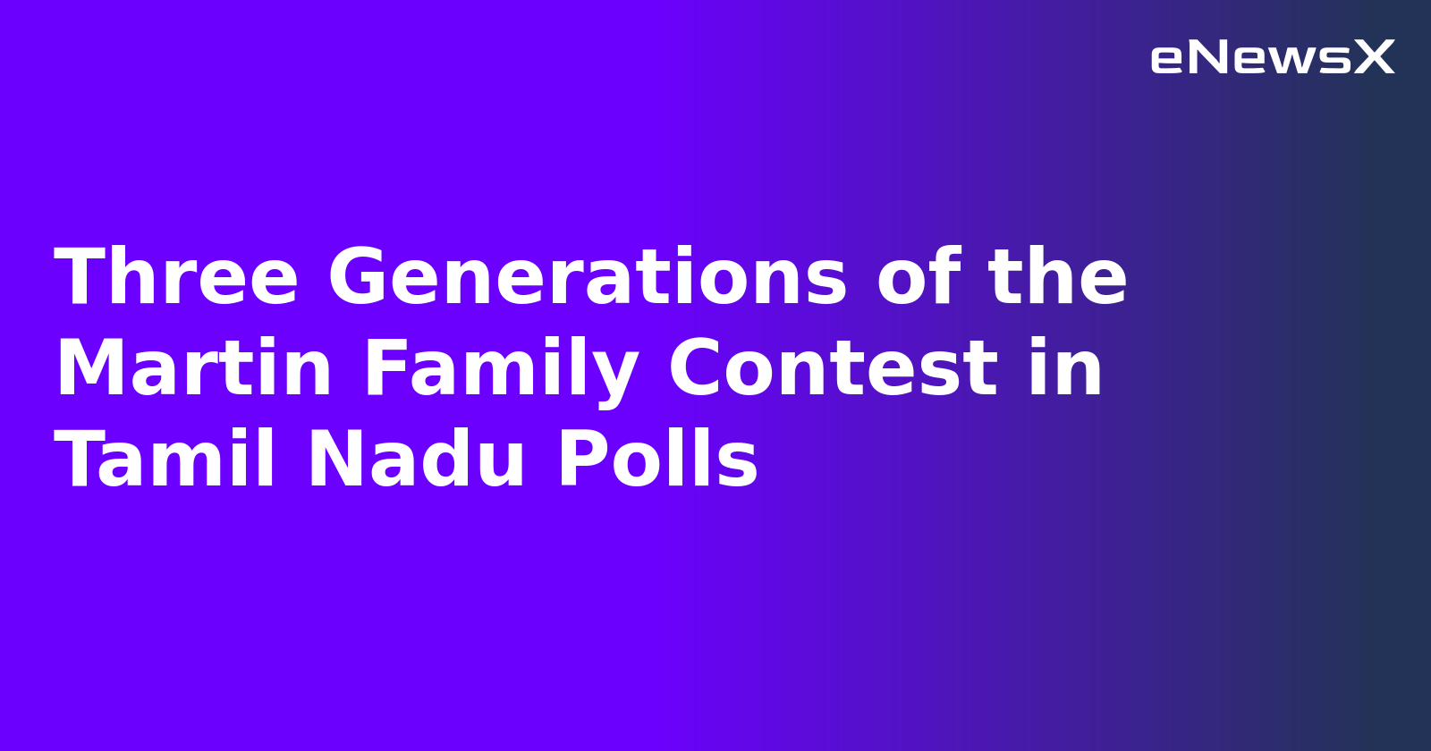 Three Generations of the Martin Family Contest in Tamil Nadu Polls.webp