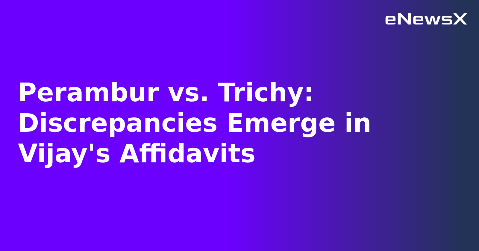 Perambur vs. Trichy: Discrepancies Emerge in Vijay's Affidavits.webp Perambur vs. Trichy: Discrepancies Emerge in Vijay's Affidavits.webp