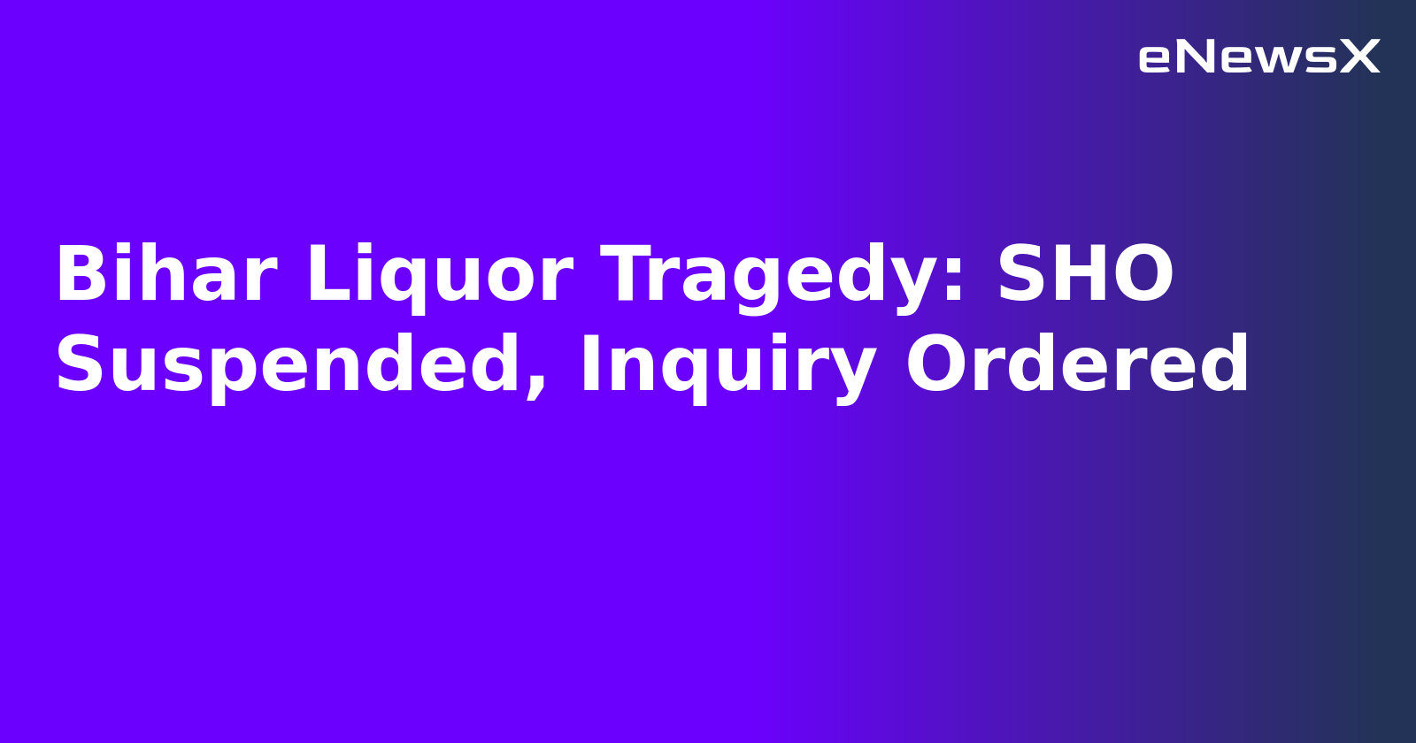 Bihar Liquor Tragedy: SHO Suspended, Inquiry Ordered