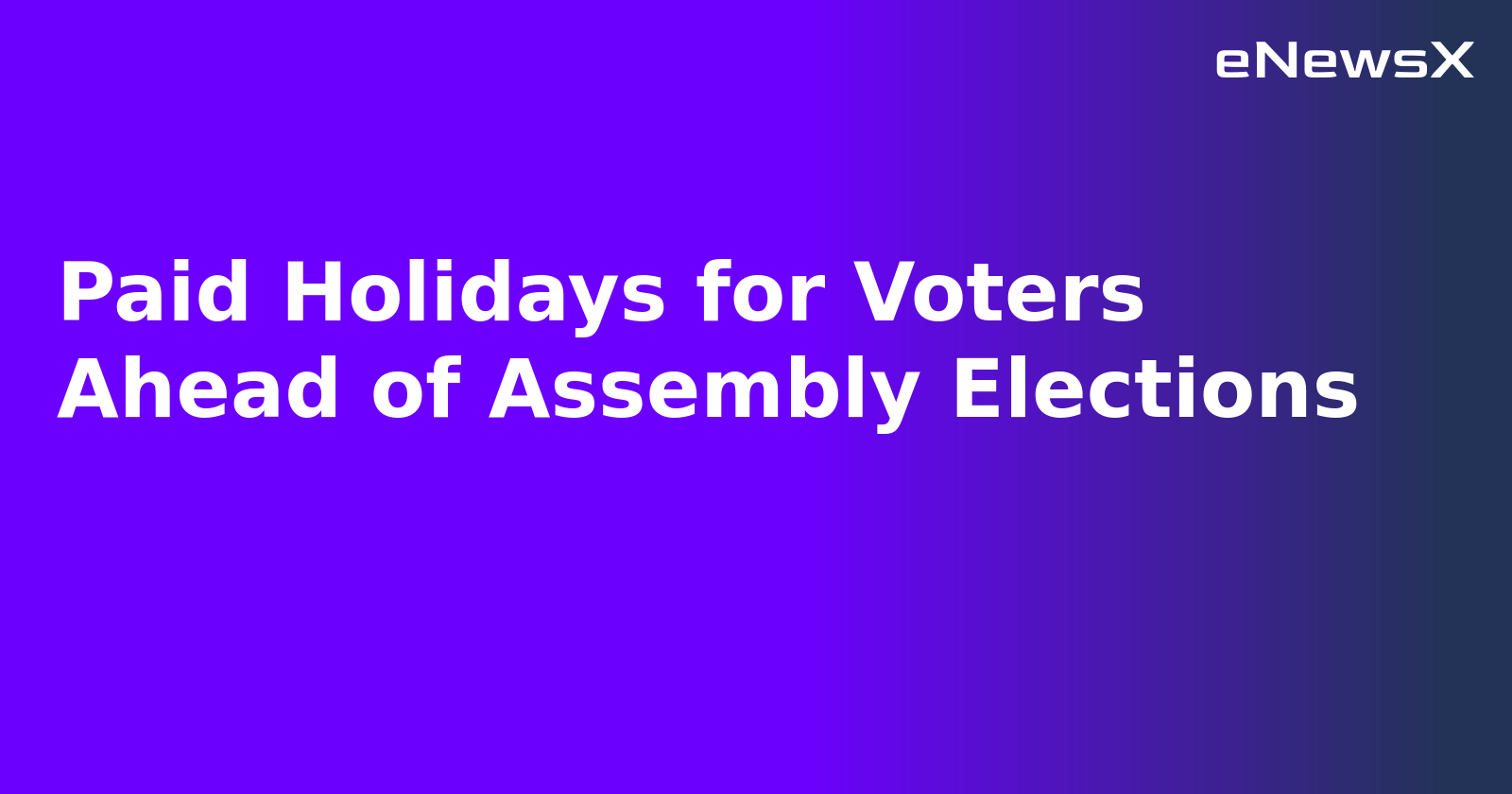 Paid Holidays for Voters Ahead of Assembly Elections