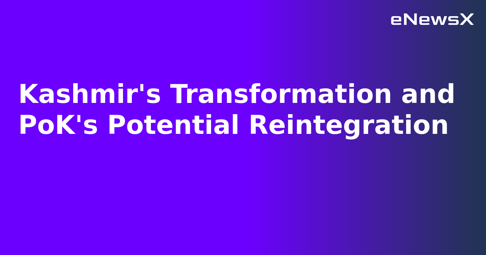 Kashmir's Transformation and PoK's Potential Reintegration.webp Kashmir's Transformation and PoK's Potential Reintegration.webp