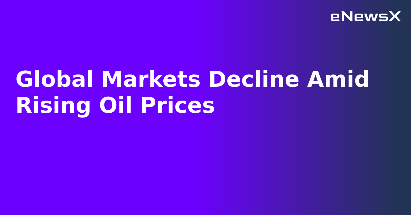 Global Markets Decline Amid Rising Oil Prices.webp