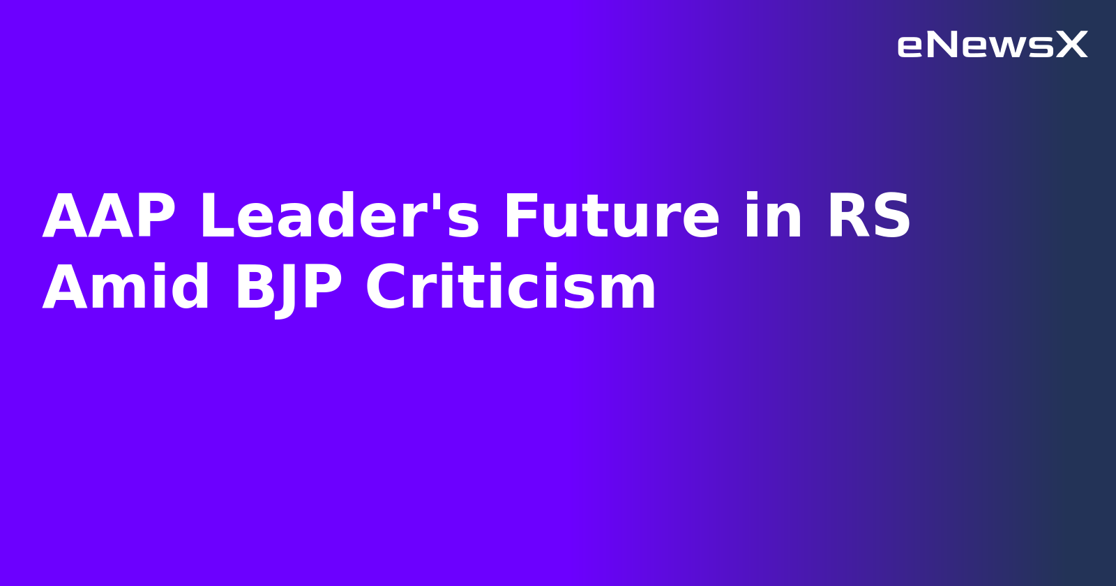 AAP Leader's Future in RS Amid BJP Criticism