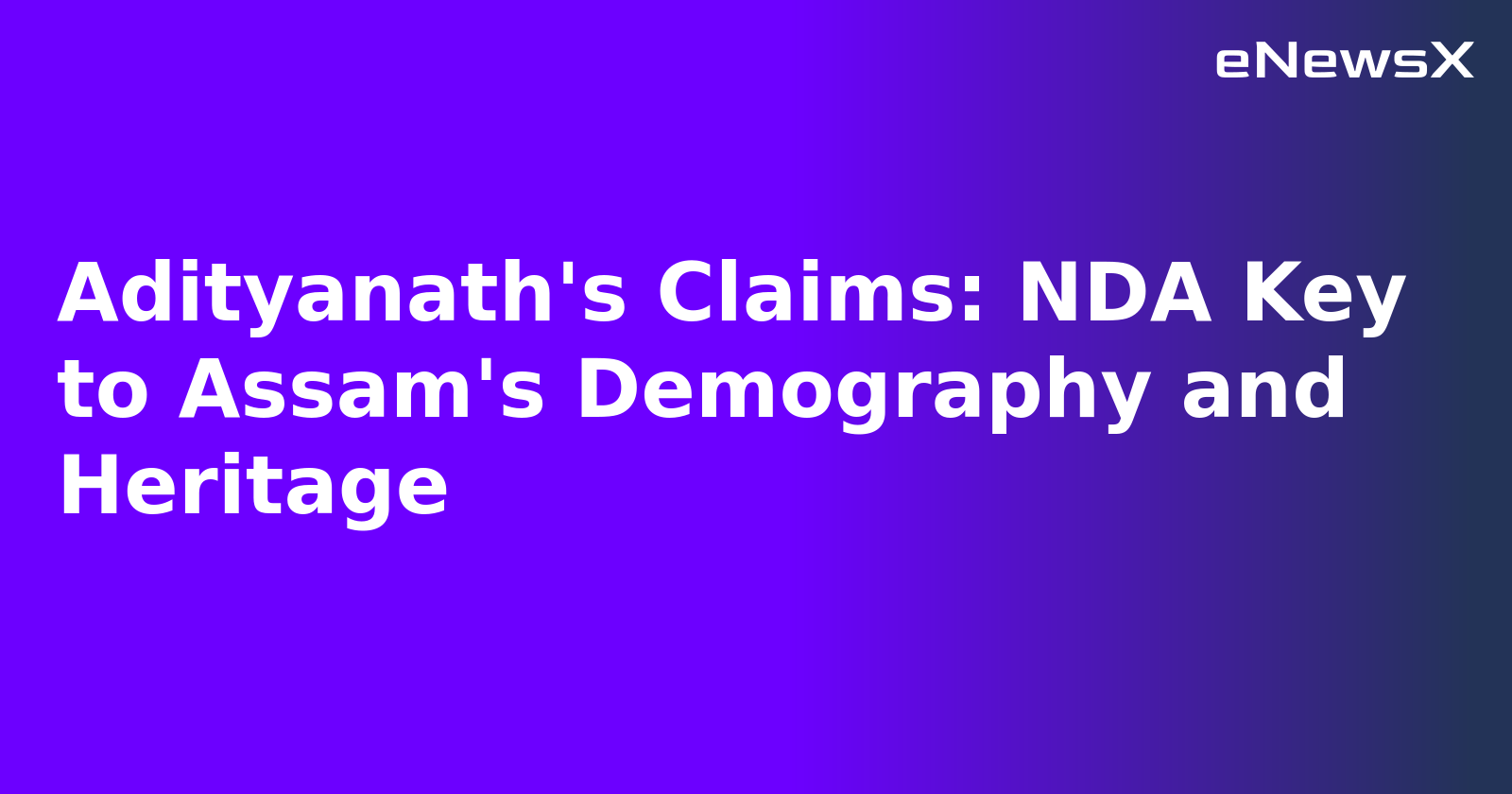 Adityanath's Claims: NDA Key to Assam's Demography and Heritage.webp