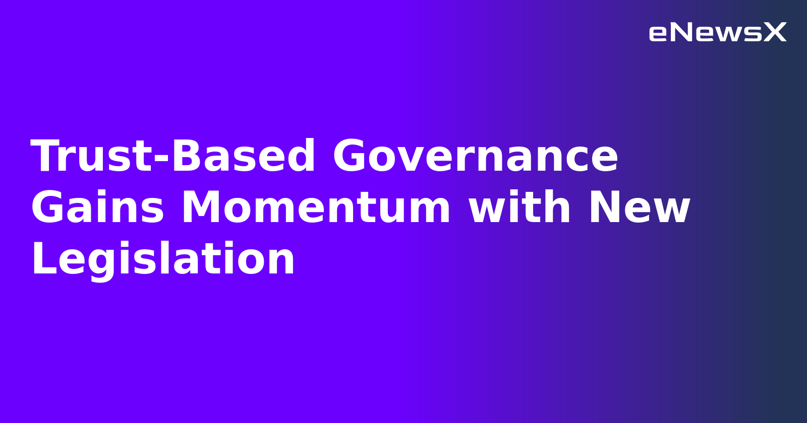 Trust-Based Governance Gains Momentum with New Legislation.webp