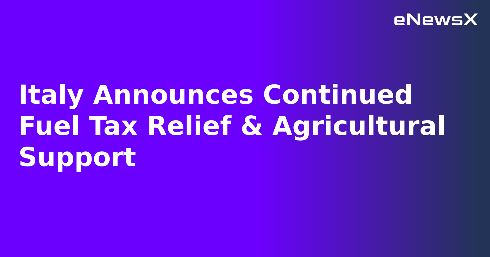 Italy Announces Continued Fuel Tax Relief & Agricultural Support.webp