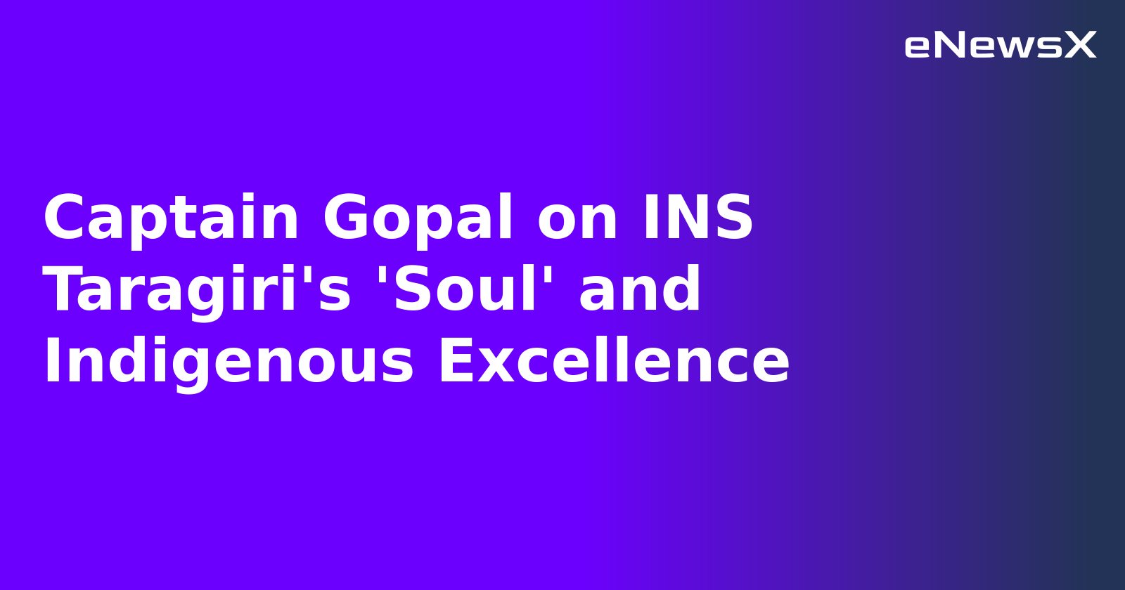 Captain Gopal on INS Taragiri's 'Soul' and Indigenous Excellence