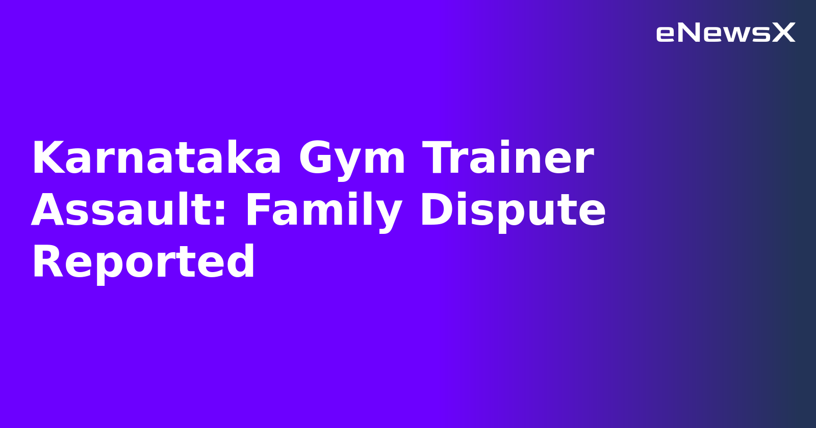 Karnataka Gym Trainer Assault: Family Dispute Reported.webp