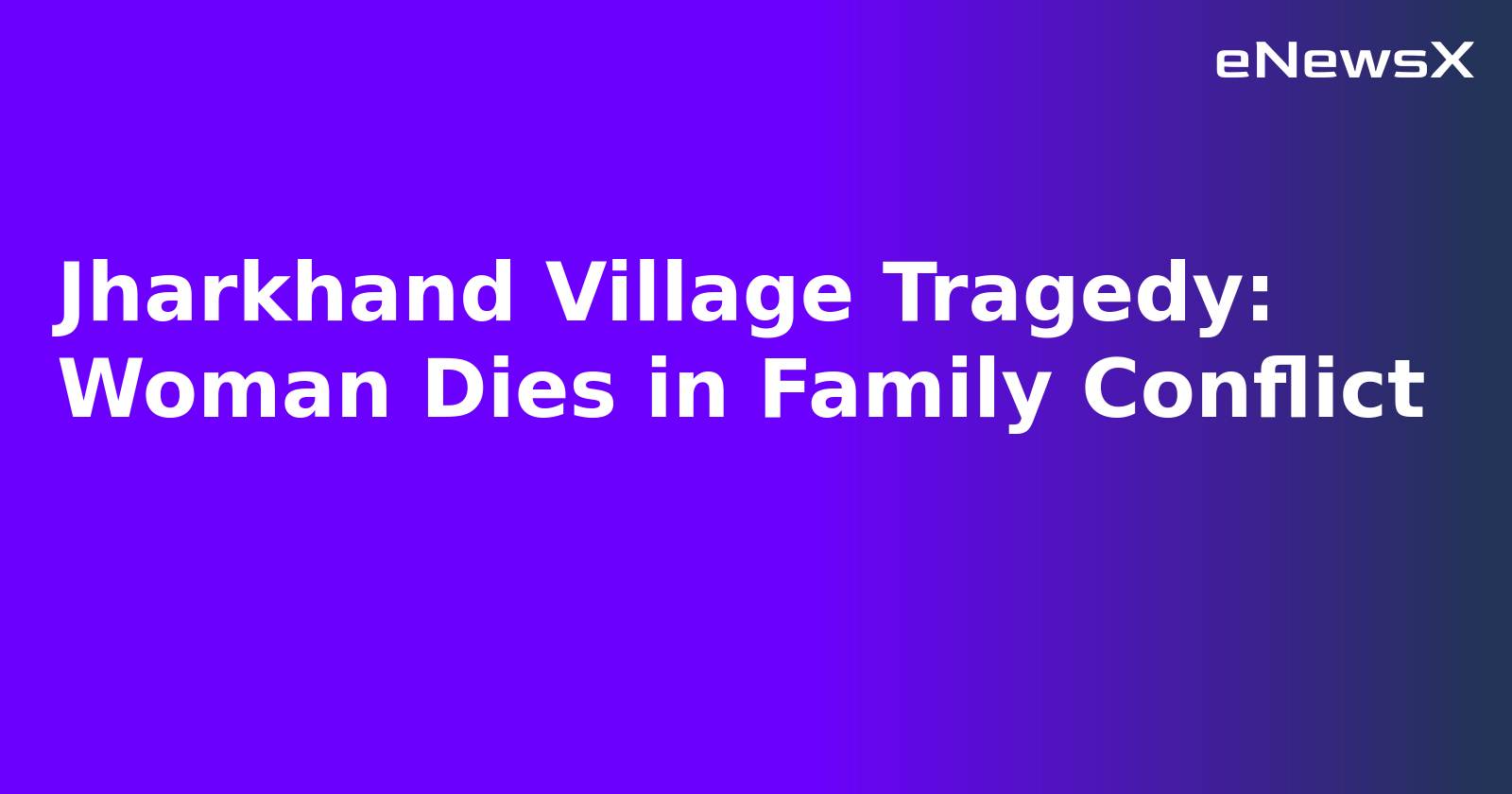 Jharkhand Village Tragedy: Woman Dies in Family Conflict.webp