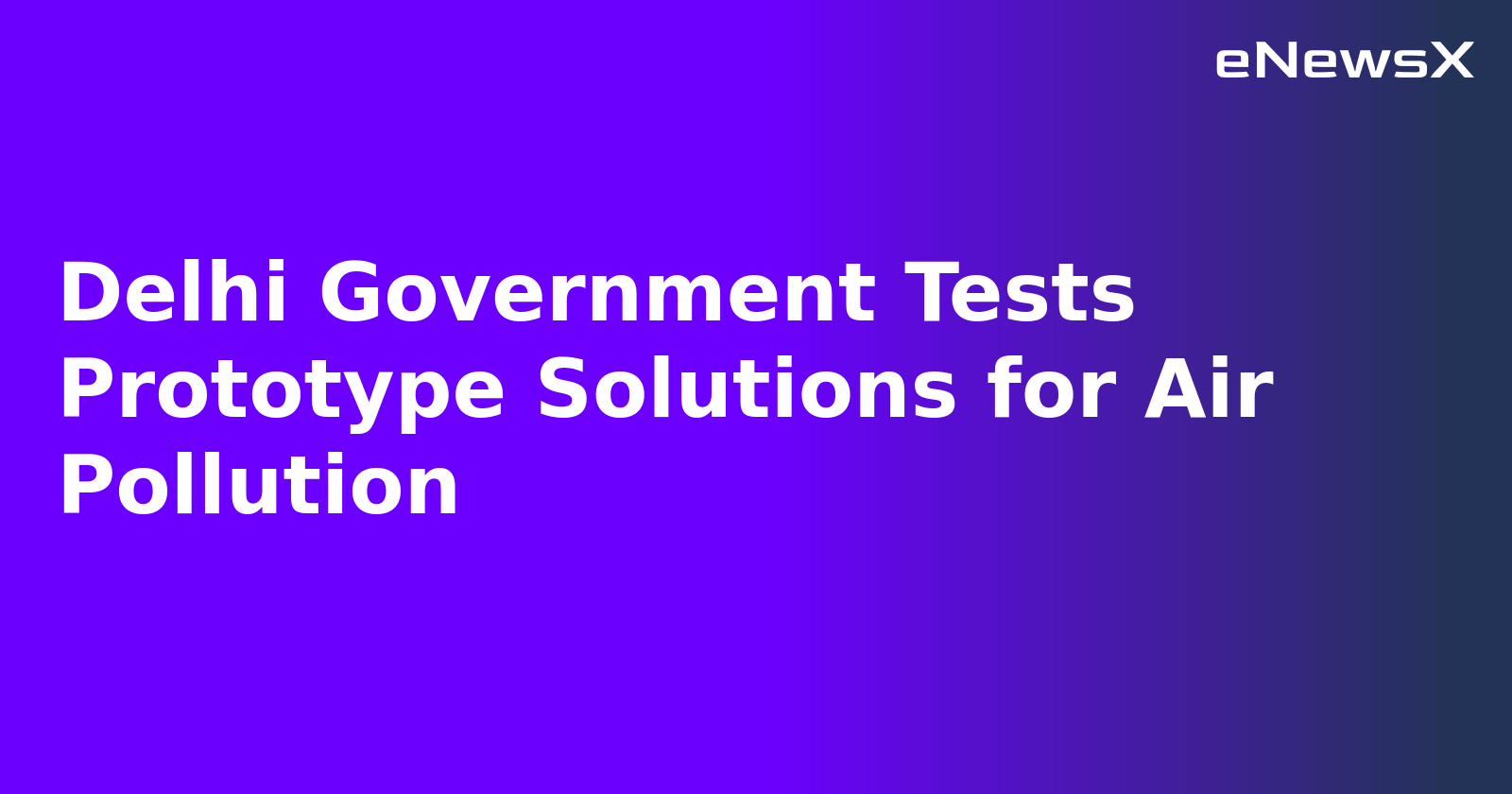Delhi Government Tests Prototype Solutions for Air Pollution.webp Delhi Government Tests Prototype Solutions for Air Pollution.webp