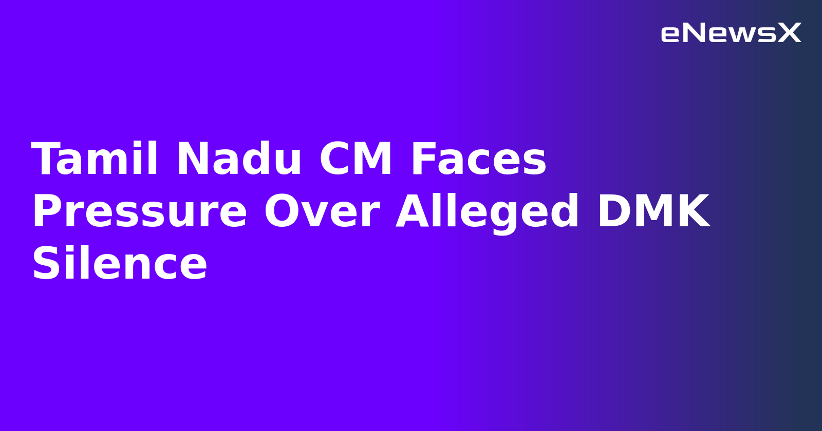 Tamil Nadu CM Faces Pressure Over Alleged DMK Silence.webp Tamil Nadu CM Faces Pressure Over Alleged DMK Silence.webp
