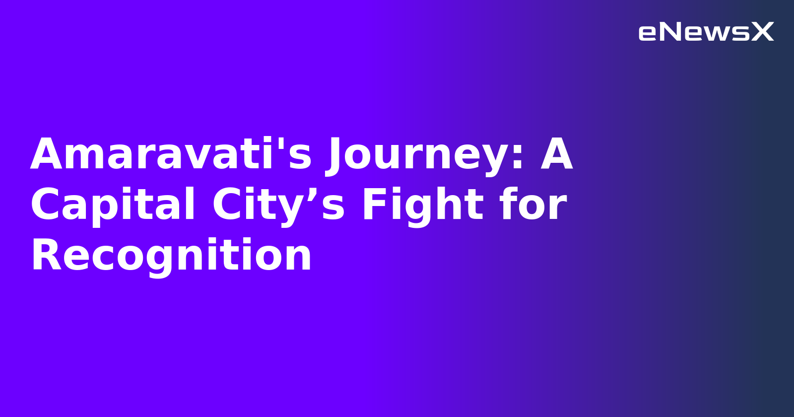 Amaravati's Journey: A Capital City’s Fight for Recognition.webp