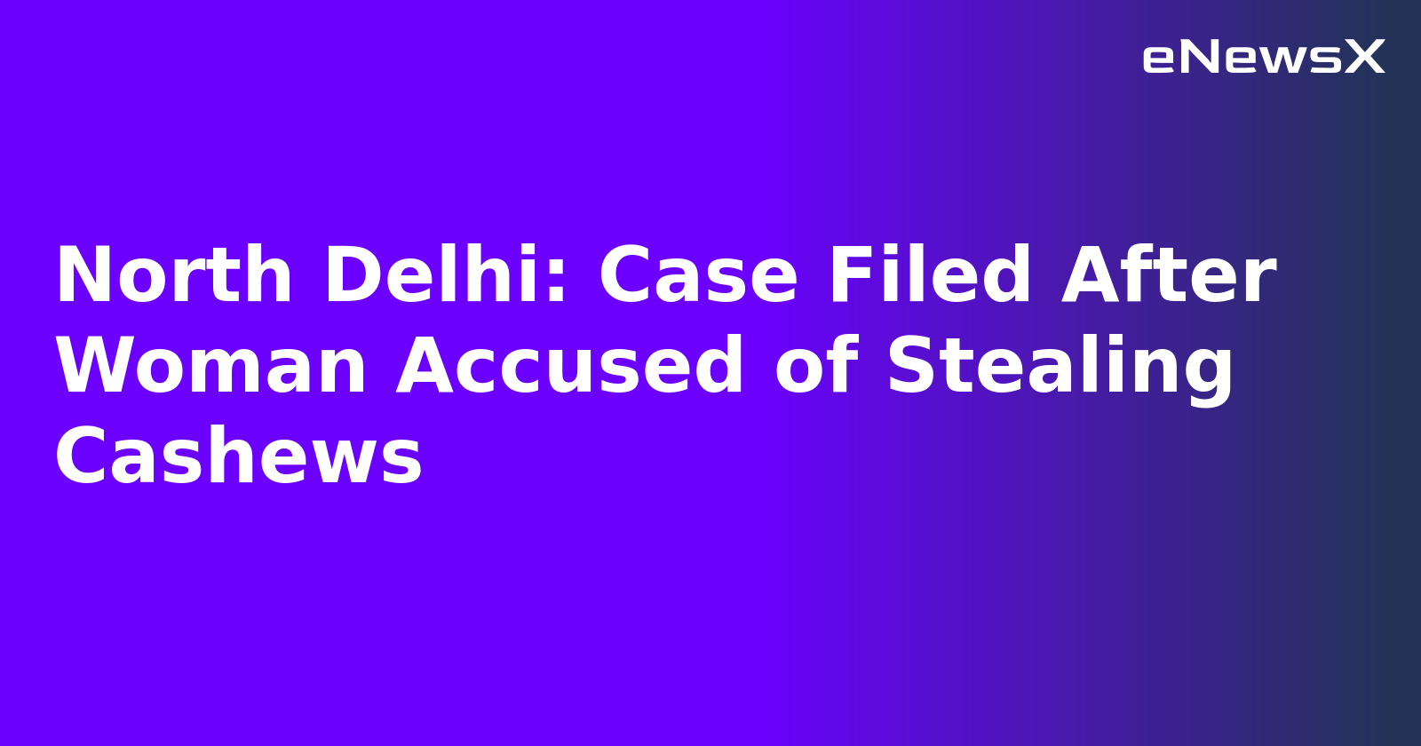 North Delhi: Case Filed After Woman Accused of Stealing Cashews.webp