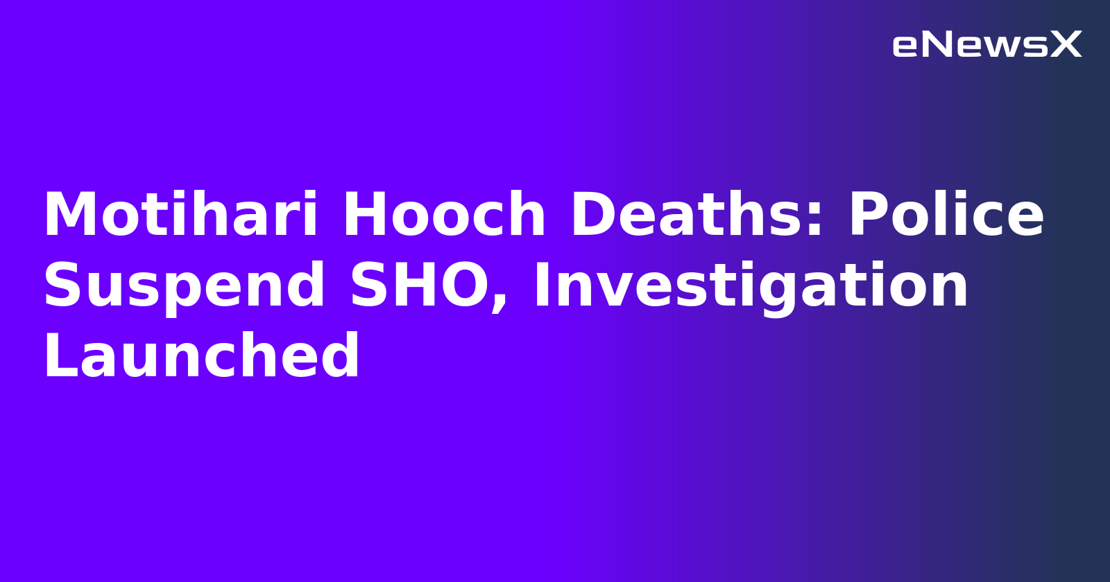 Motihari Hooch Deaths: Police Suspend SHO, Investigation Launched.webp
