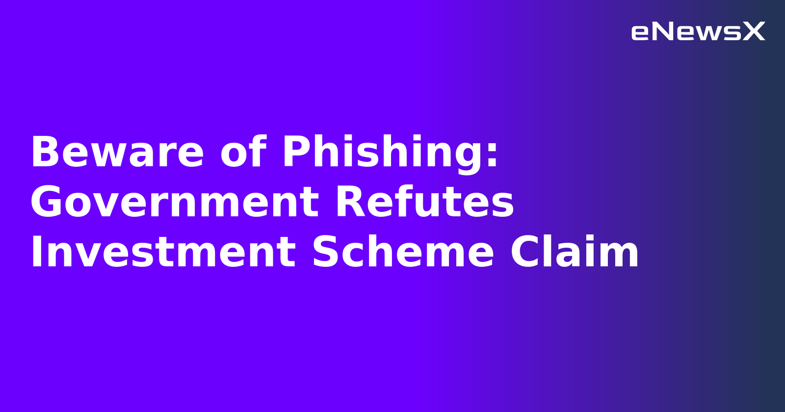 Beware of Phishing: Government Refutes Investment Scheme Claim.webp