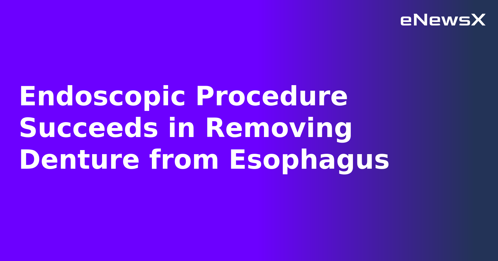 Endoscopic Procedure Succeeds in Removing Denture from Esophagus.webp