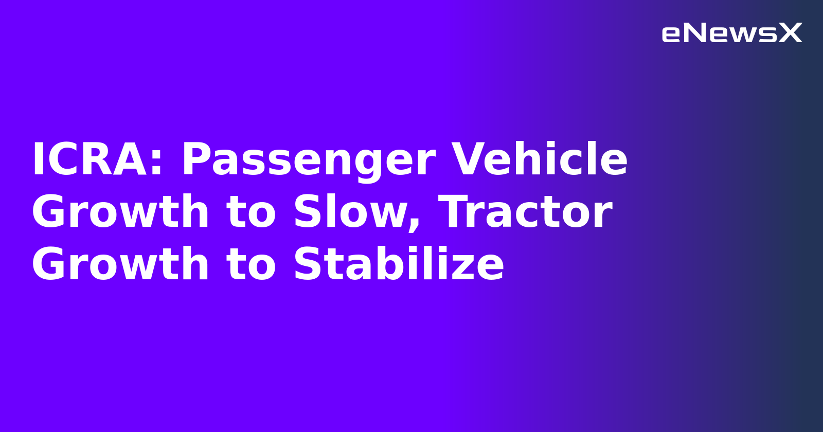 ICRA: Passenger Vehicle Growth to Slow, Tractor Growth to Stabilize.webp