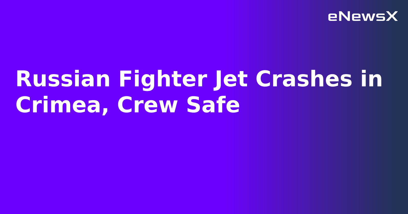 Russian Fighter Jet Crashes in Crimea, Crew Safe.webp