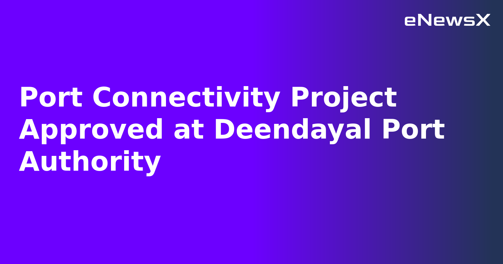 Port Connectivity Project Approved at Deendayal Port Authority.webp