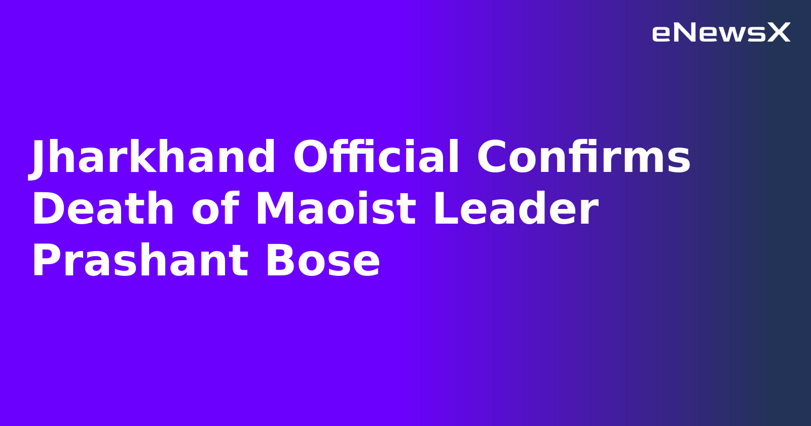 Jharkhand Official Confirms Death of Maoist Leader Prashant Bose.webp
