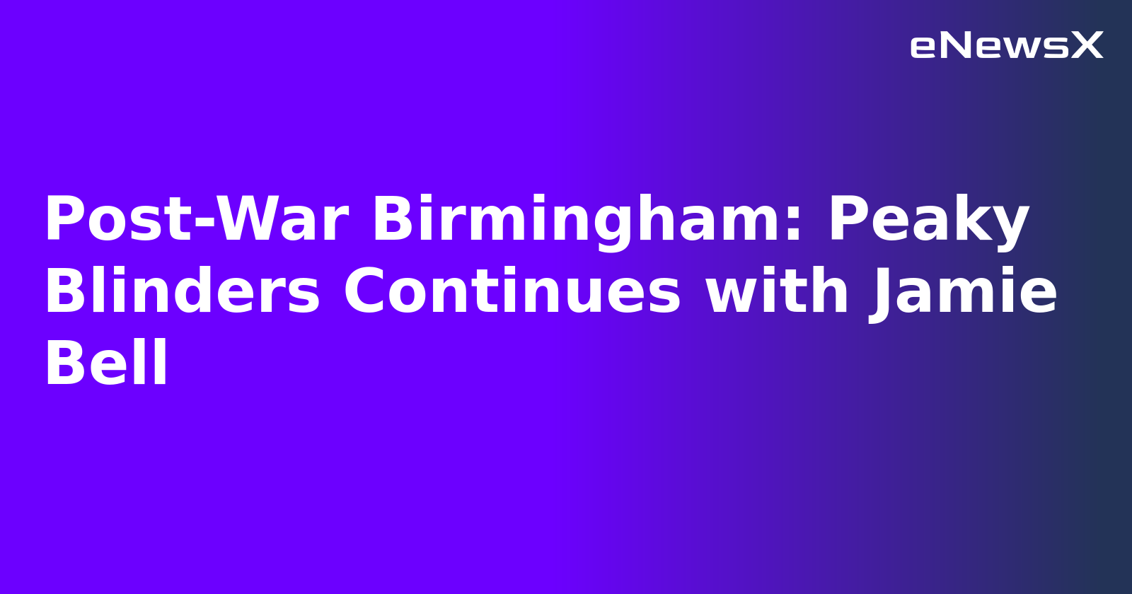 Post-War Birmingham: Peaky Blinders Continues with Jamie Bell.webp