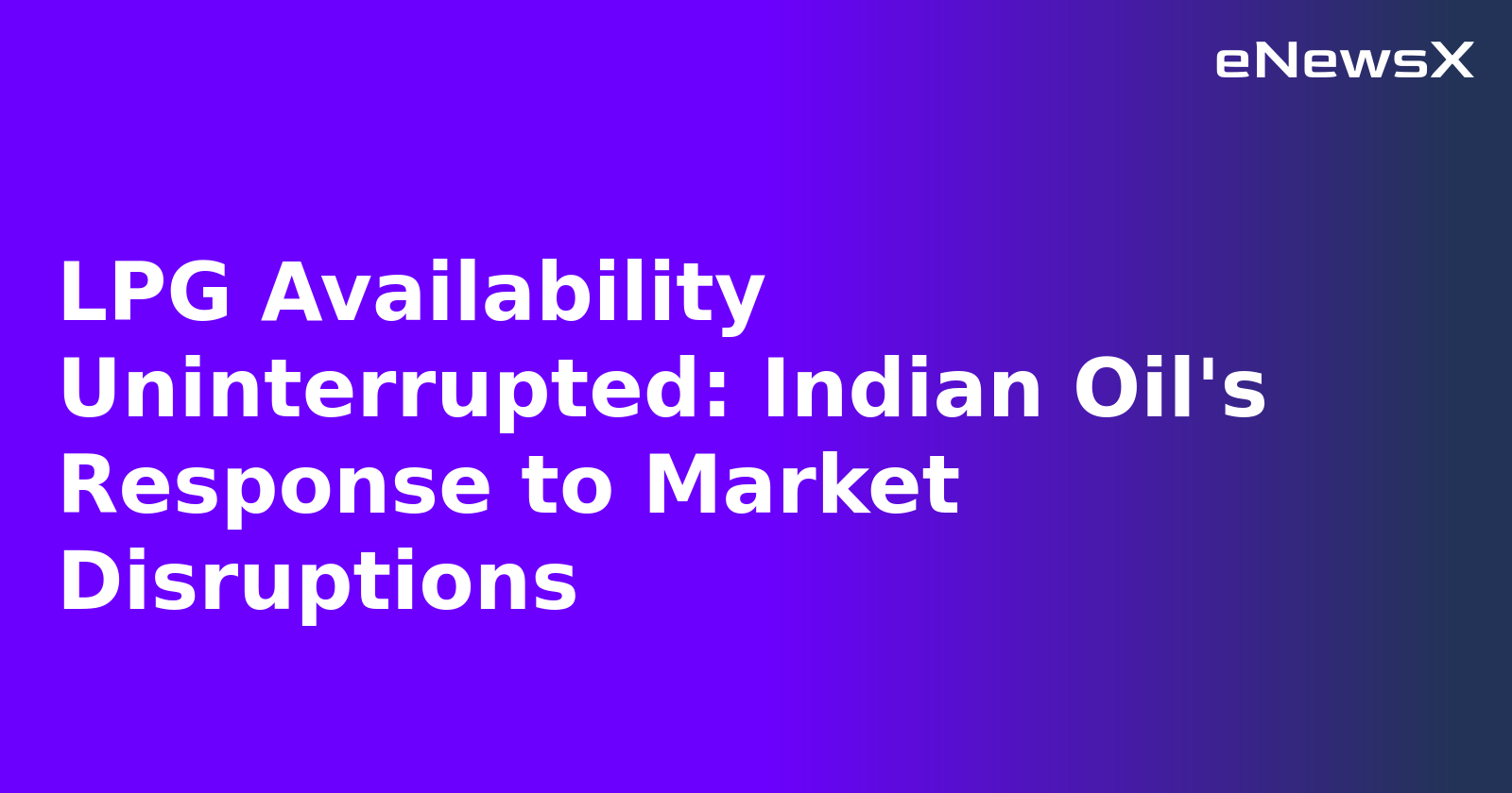 LPG Availability Uninterrupted: Indian Oil's Response to Market Disruptions.webp