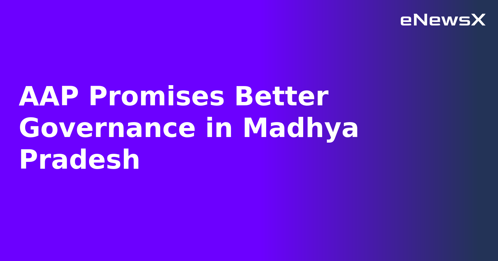 AAP Promises Better Governance in Madhya Pradesh