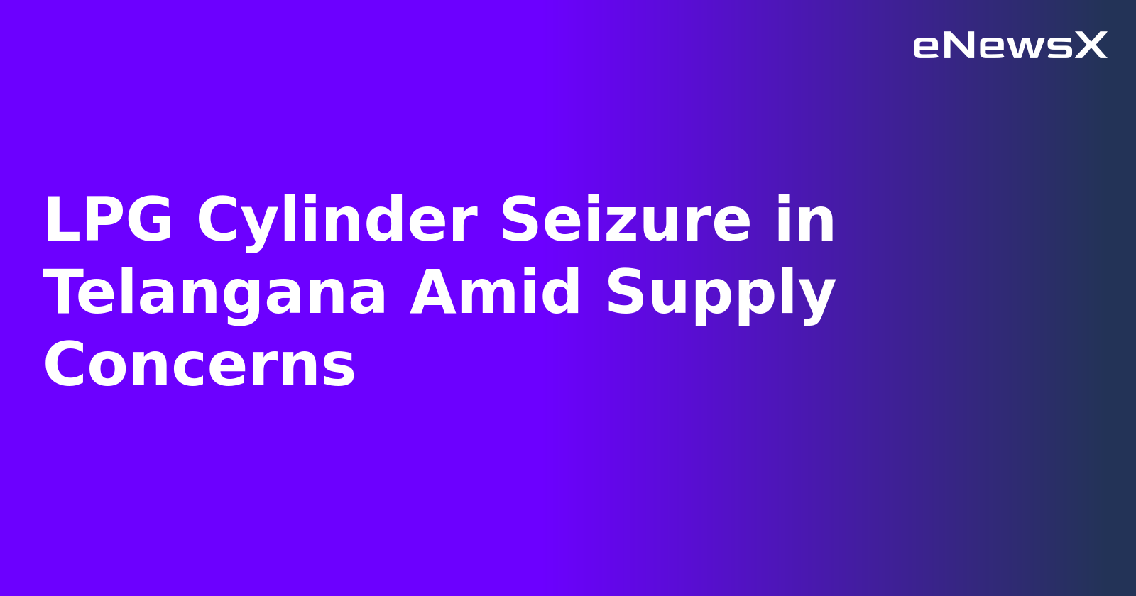 LPG Cylinder Seizure in Telangana Amid Supply Concerns.webp