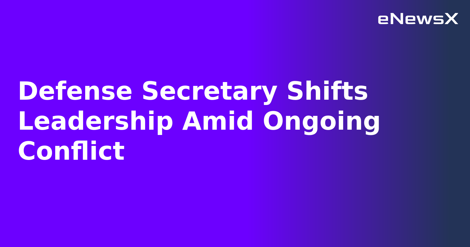 Defense Secretary Shifts Leadership Amid Ongoing Conflict.webp