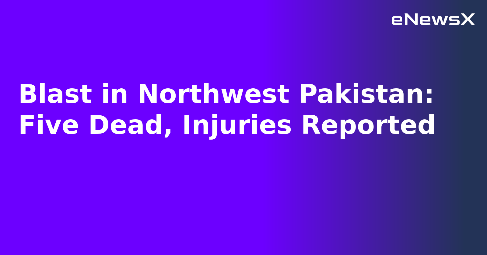 Blast in Northwest Pakistan: Five Dead, Injuries Reported.webp