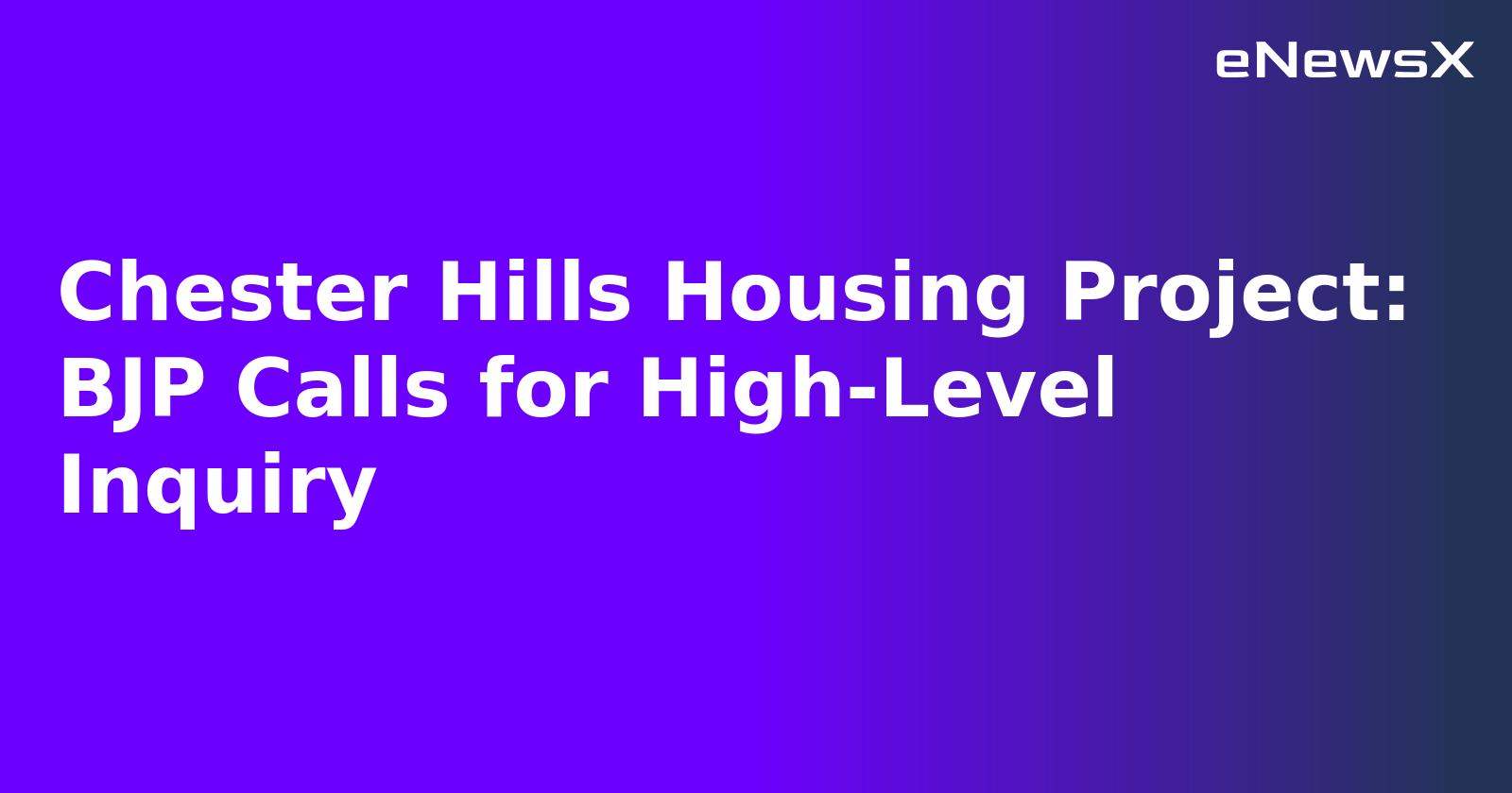 Chester Hills Housing Project: BJP Calls for High-Level Inquiry.webp