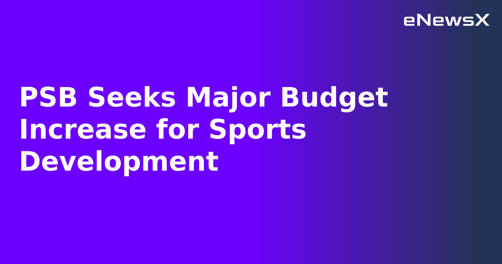 PSB Seeks Major Budget Increase for Sports Development.webp