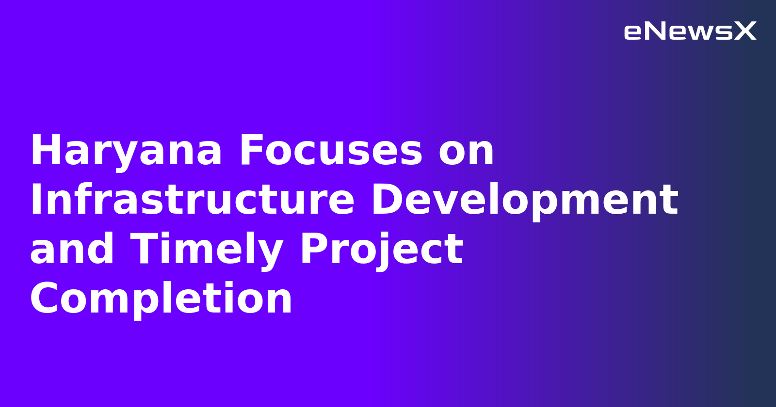 Haryana Focuses on Infrastructure Development and Timely Project Completion.webp
