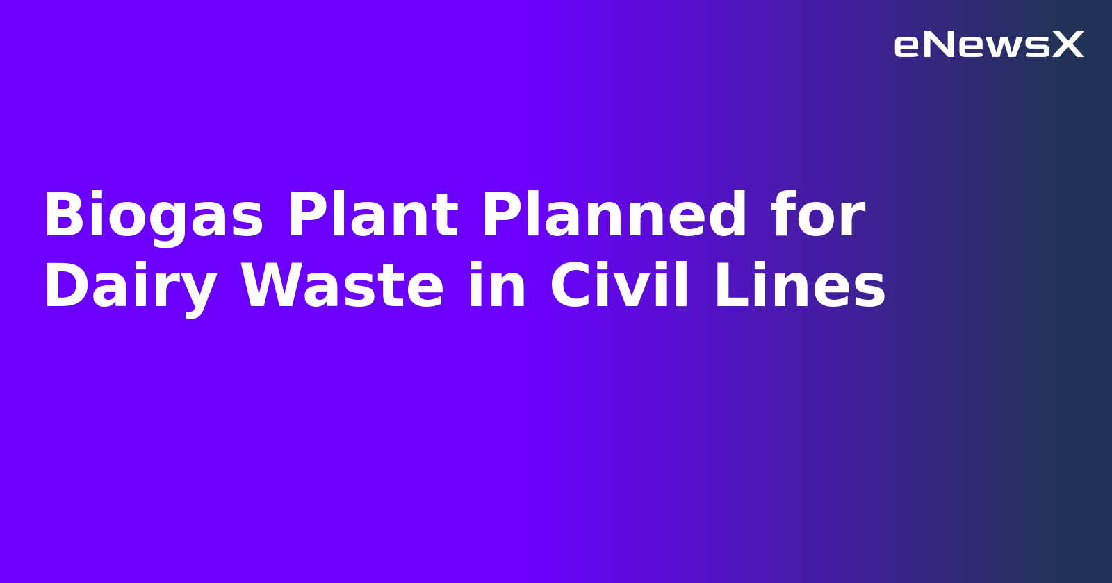 Biogas Plant Planned for Dairy Waste in Civil Lines.webp