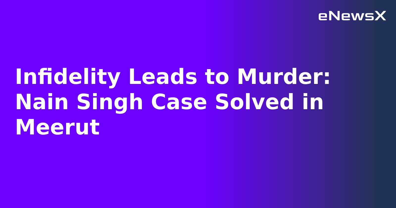 Infidelity Leads to Murder: Nain Singh Case Solved in Meerut.webp Infidelity Leads to Murder: Nain Singh Case Solved in Meerut.webp