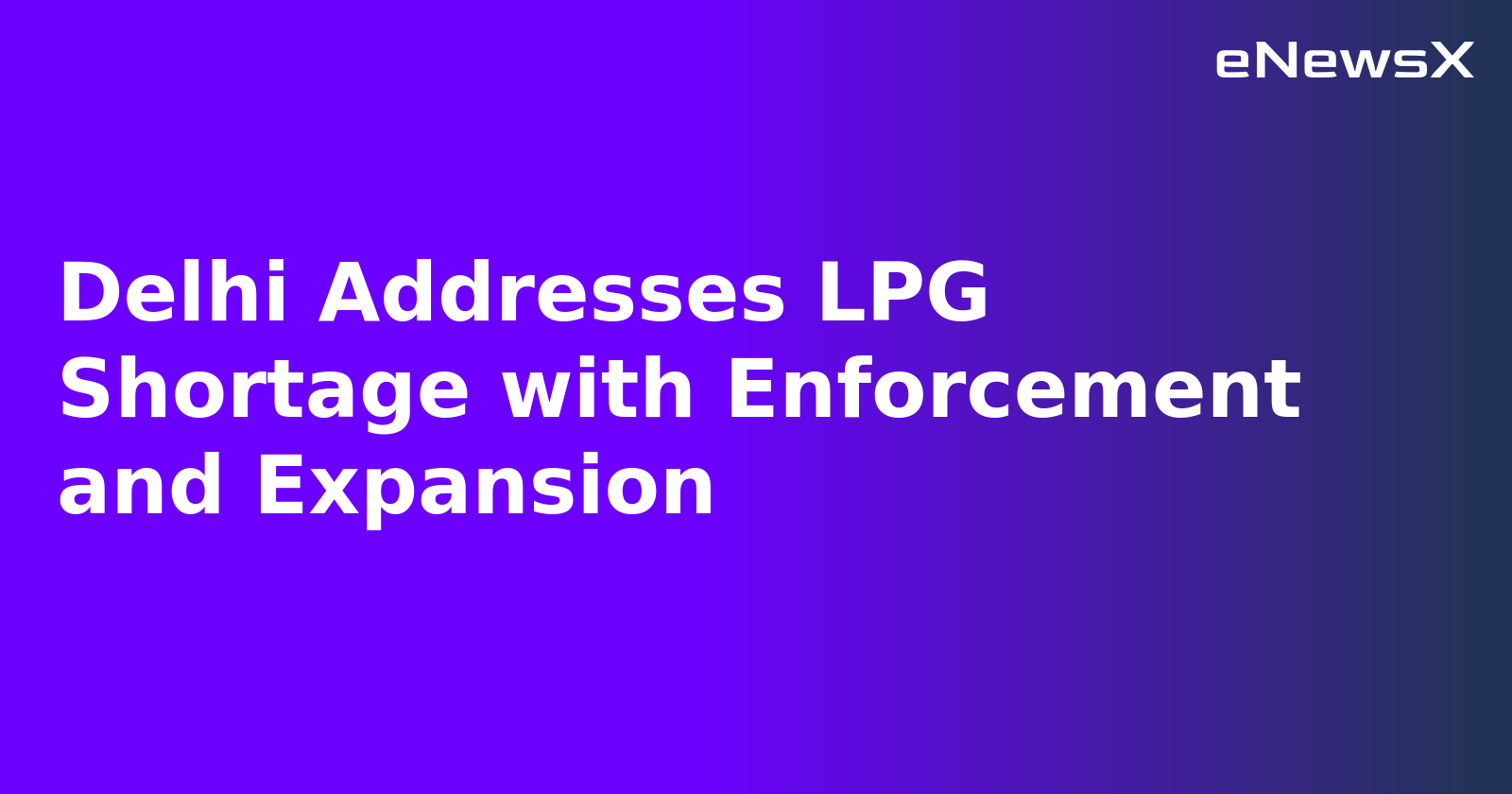 Delhi Addresses LPG Shortage with Enforcement and Expansion.webp