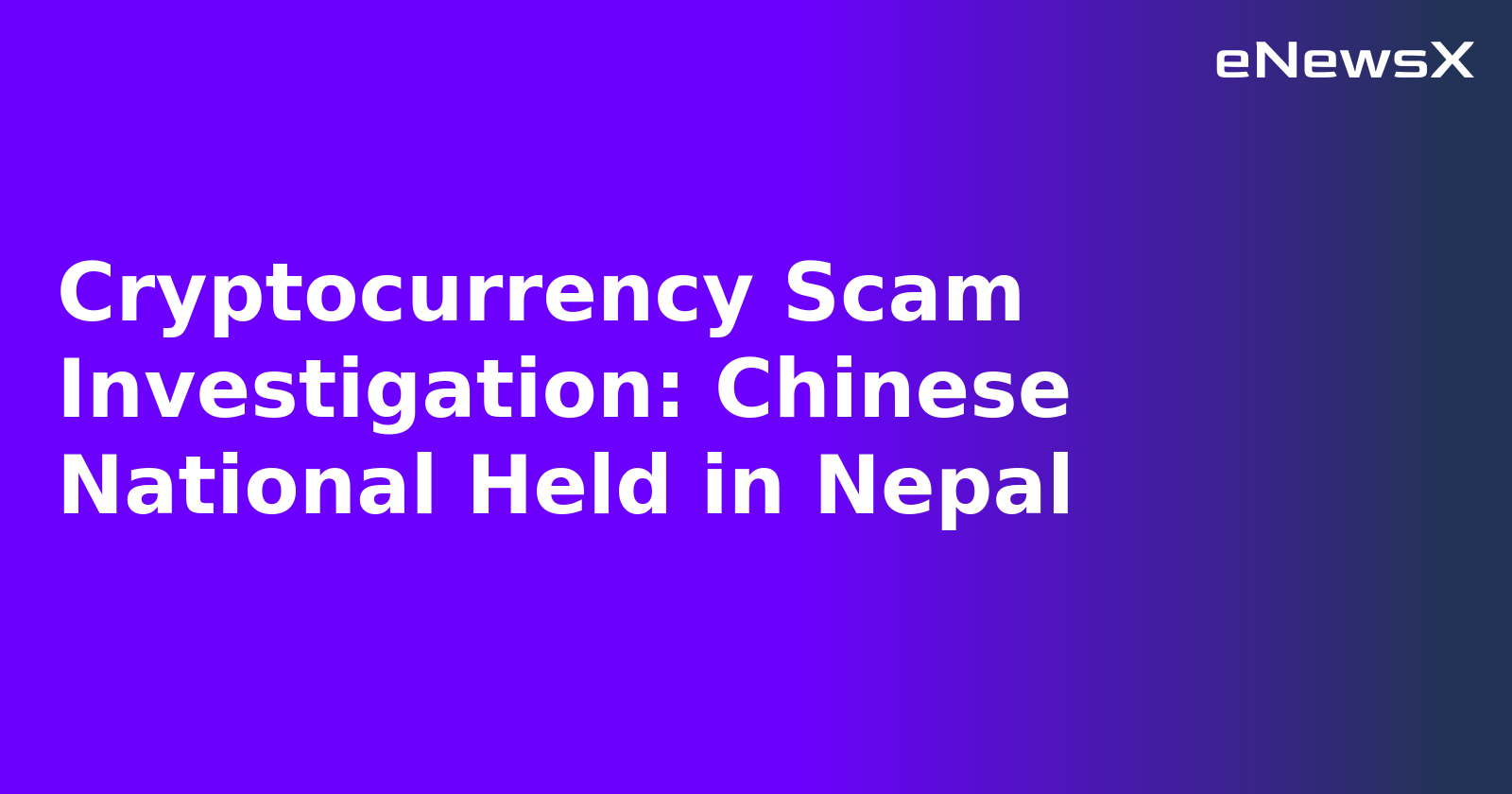 Cryptocurrency Scam Investigation: Chinese National Held in Nepal.webp