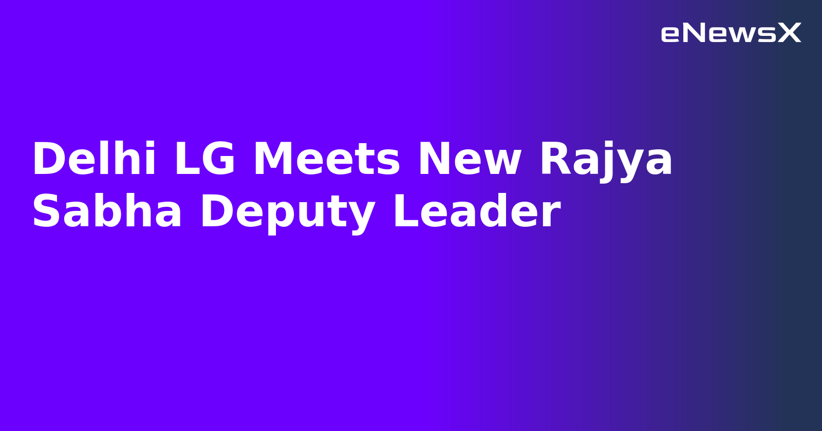Delhi LG Meets New Rajya Sabha Deputy Leader.webp