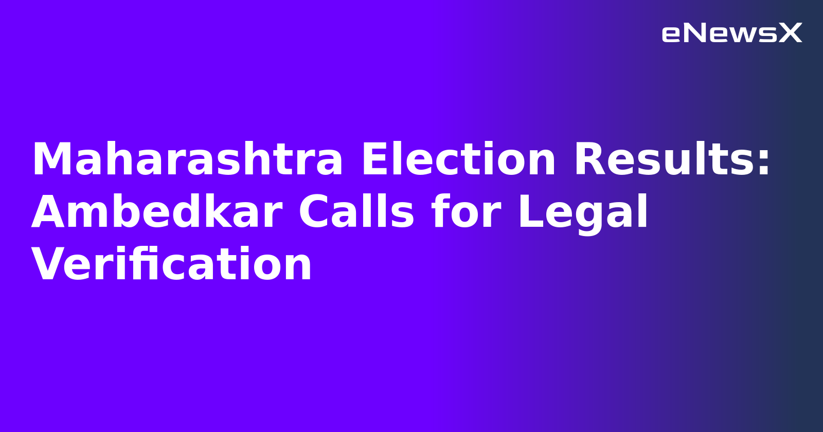 Maharashtra Election Results: Ambedkar Calls for Legal Verification.webp