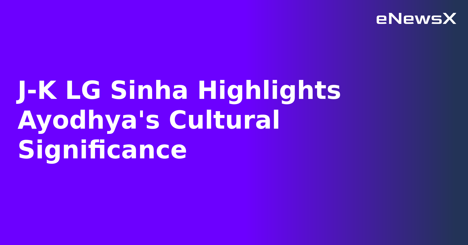 J-K LG Sinha Highlights Ayodhya's Cultural Significance.webp