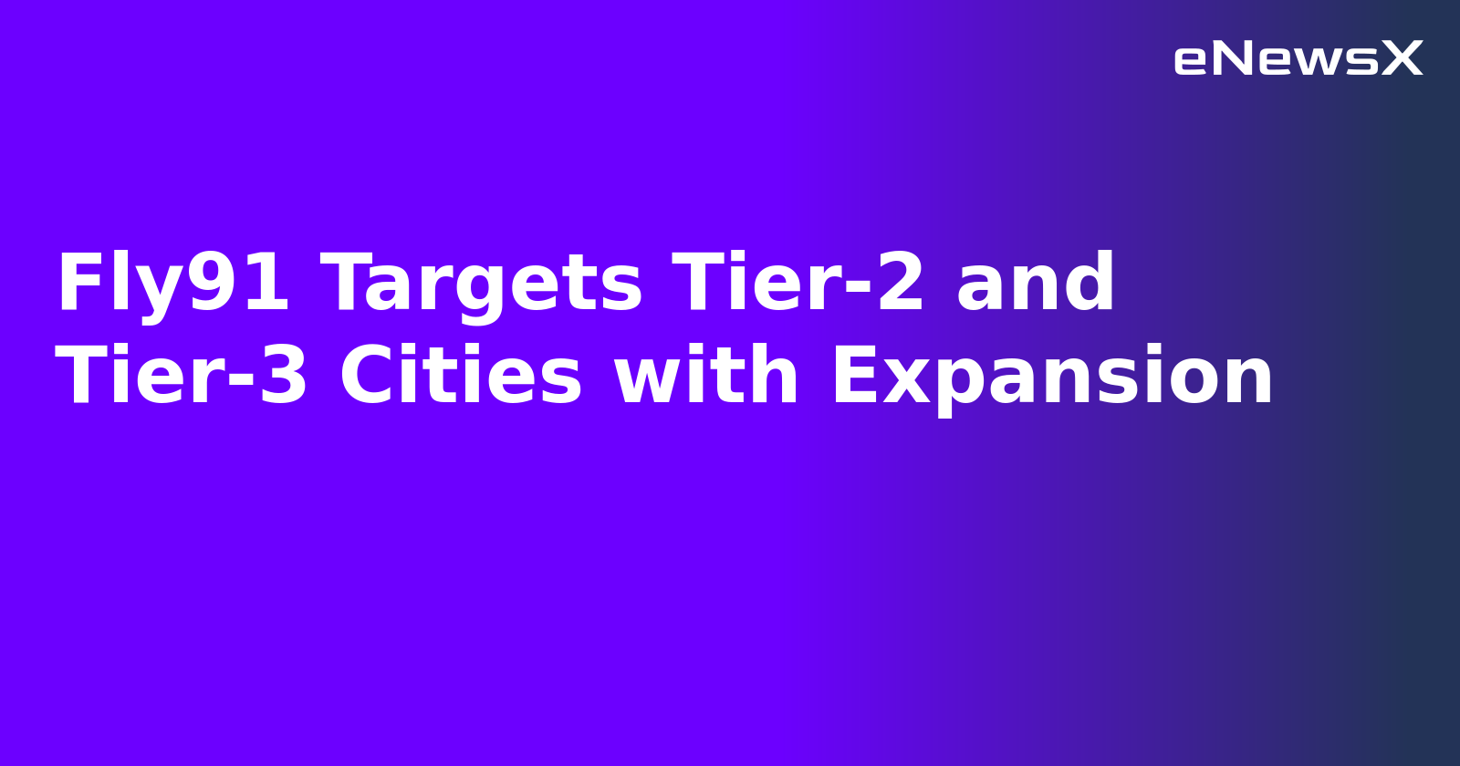 Fly91 Targets Tier-2 and Tier-3 Cities with Expansion.webp